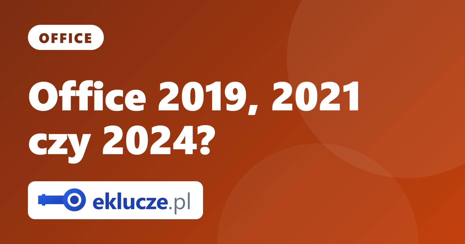 Office 2019 vs 2021 vs 2024: którą wersję wieczystą Microsoft Office wybrać?