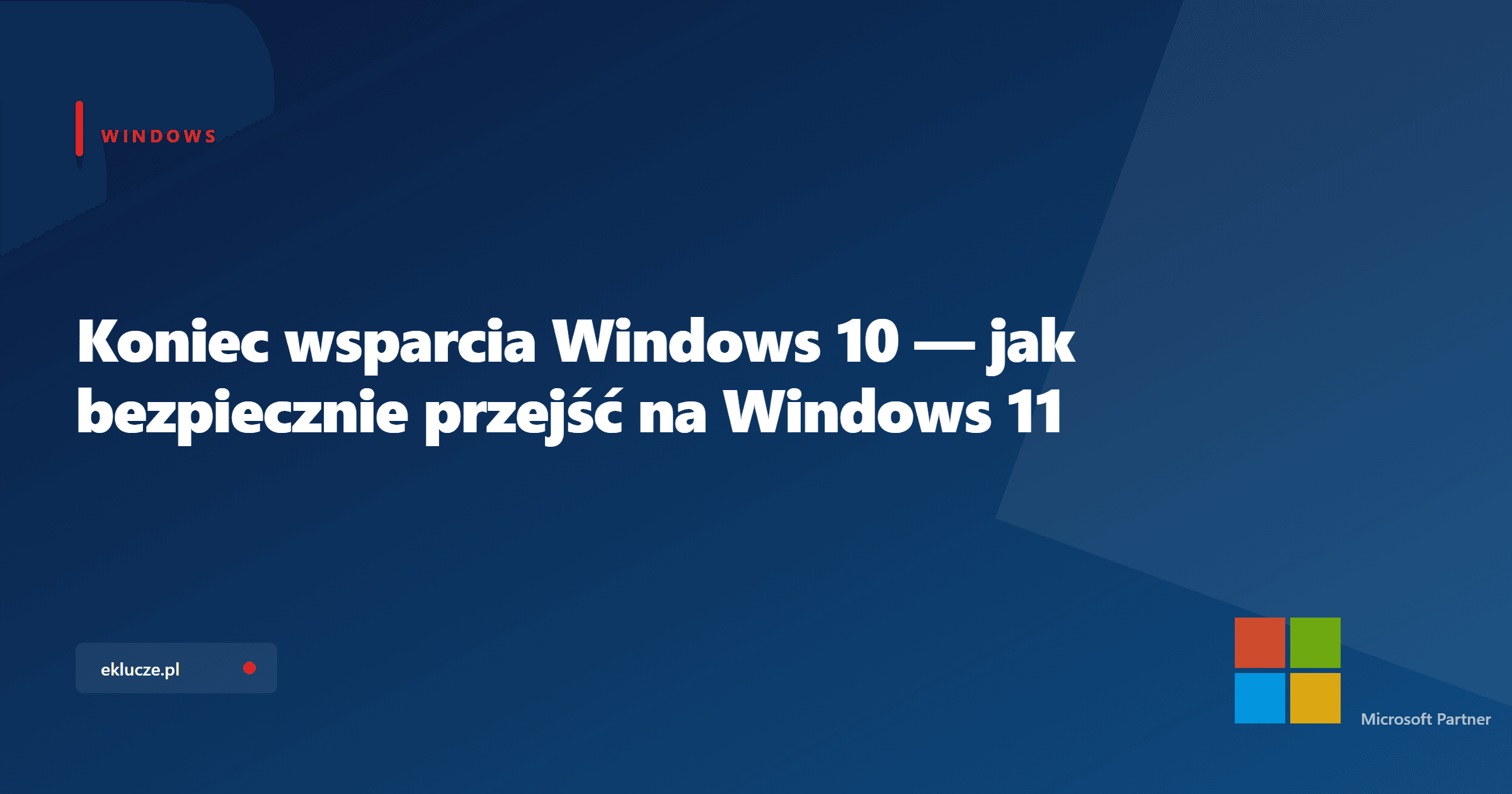 Koniec wsparcia Windows 10 — jak bezpiecznie przejść na Windows 11