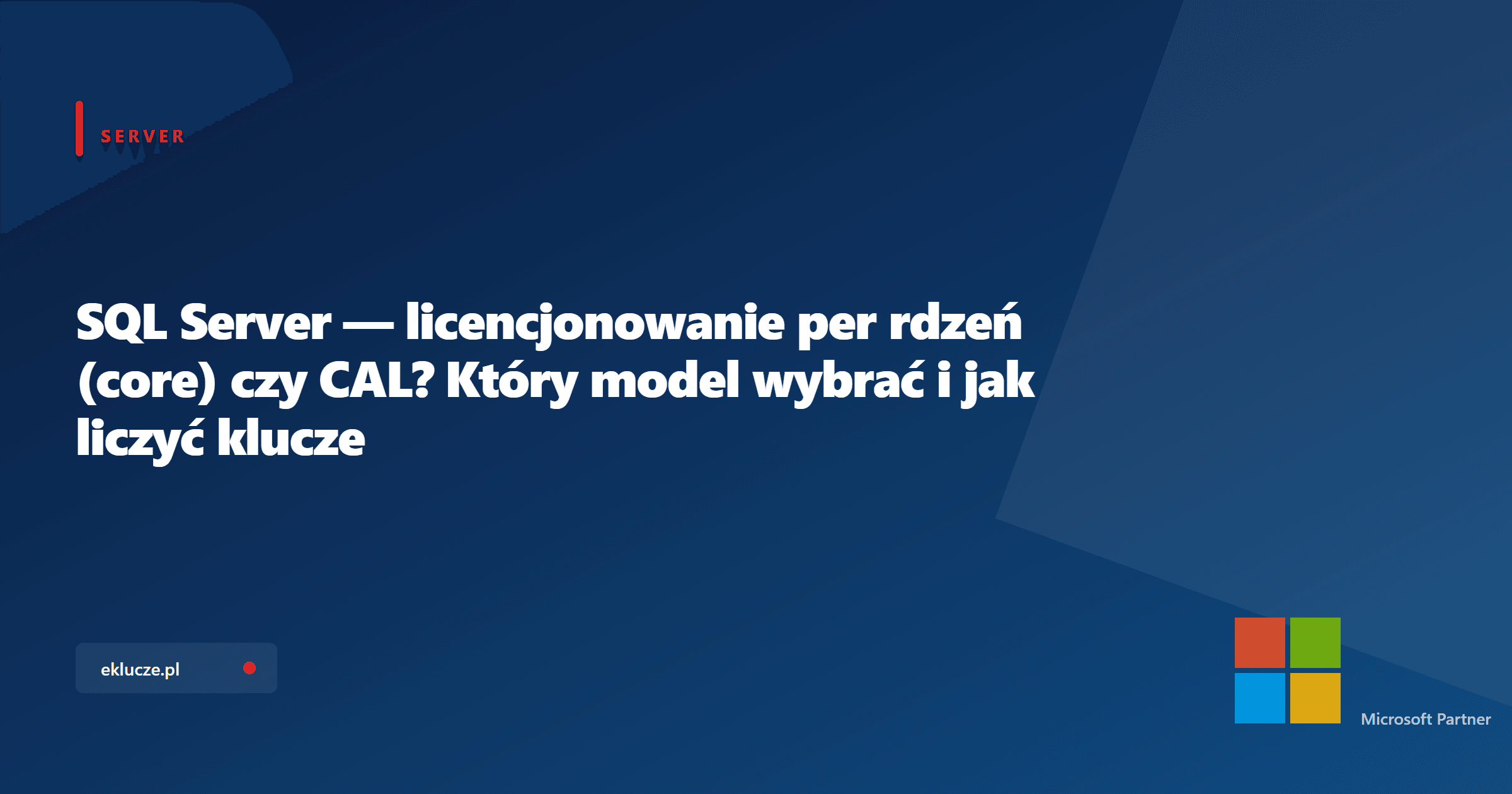 SQL Server — licencjonowanie per rdzeń (core) czy CAL? Który model wybrać i jak liczyć klucze