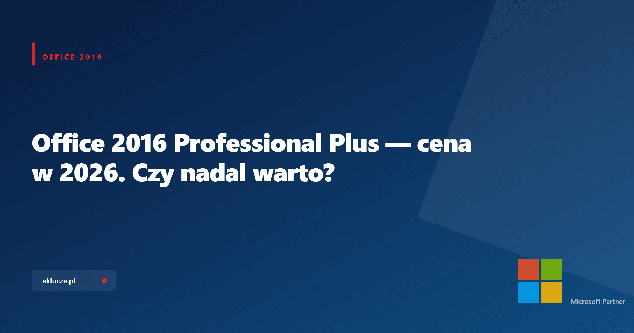 Office 2016 Professional Plus — cena w 2026. Czy nadal warto?