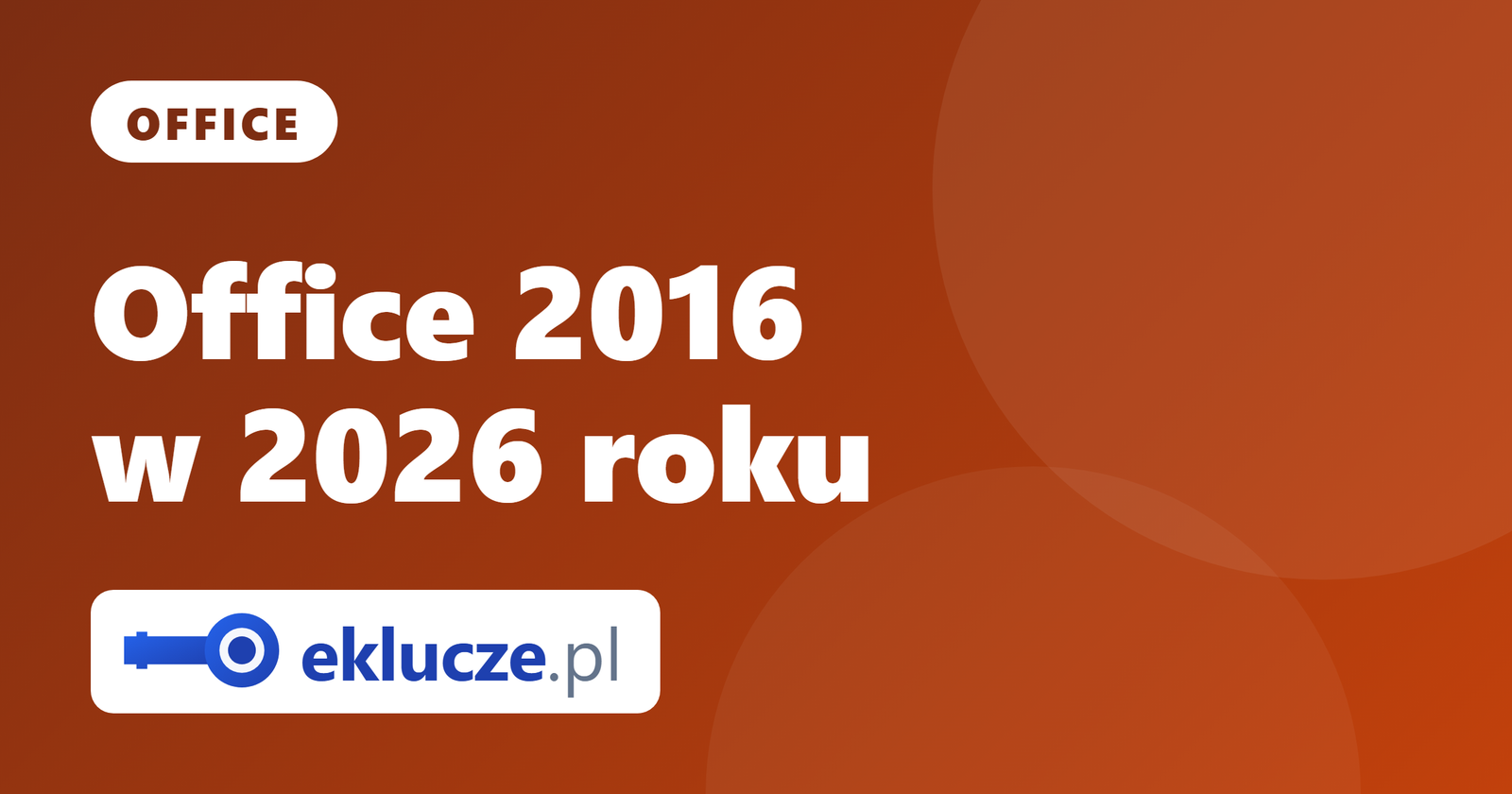 Office 2016 w 2026 roku: czy jeszcze warto? Koniec wsparcia, aktywacja i sensowne alternatywy