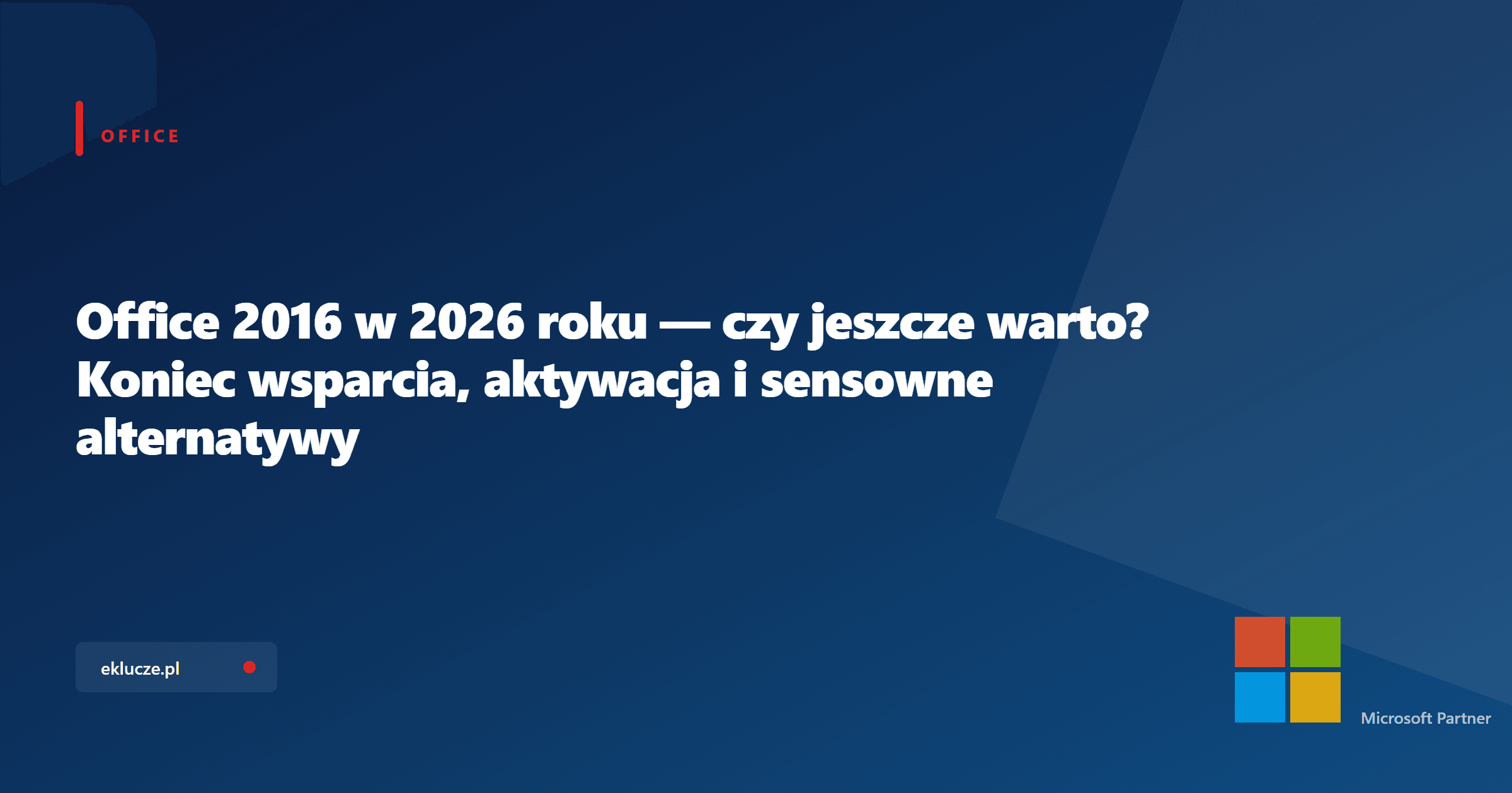 Office 2016 w 2026 roku — czy jeszcze warto? Koniec wsparcia, aktywacja i sensowne alternatywy