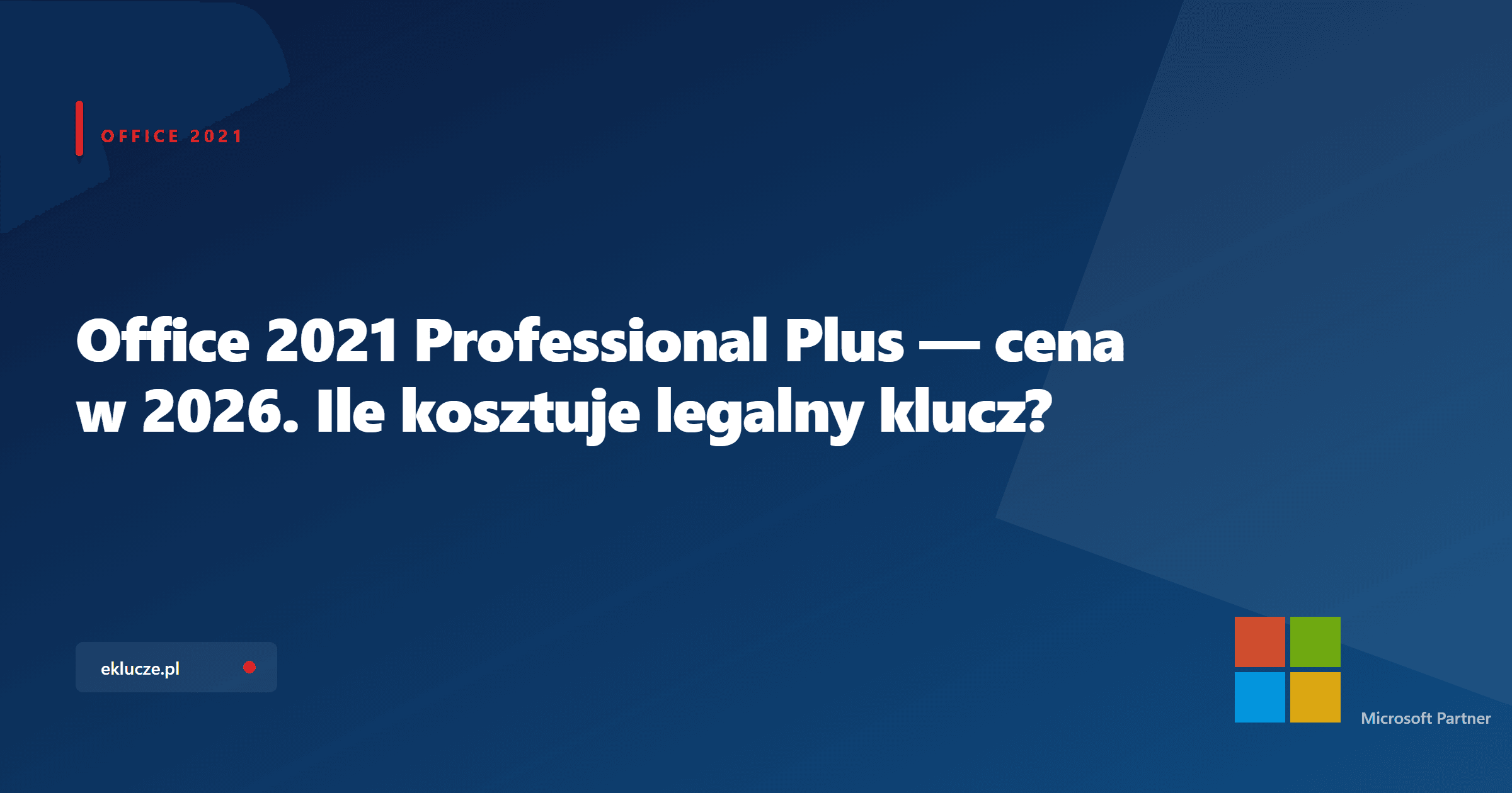 Office 2021 Professional Plus — cena w 2026. Ile kosztuje legalny klucz?