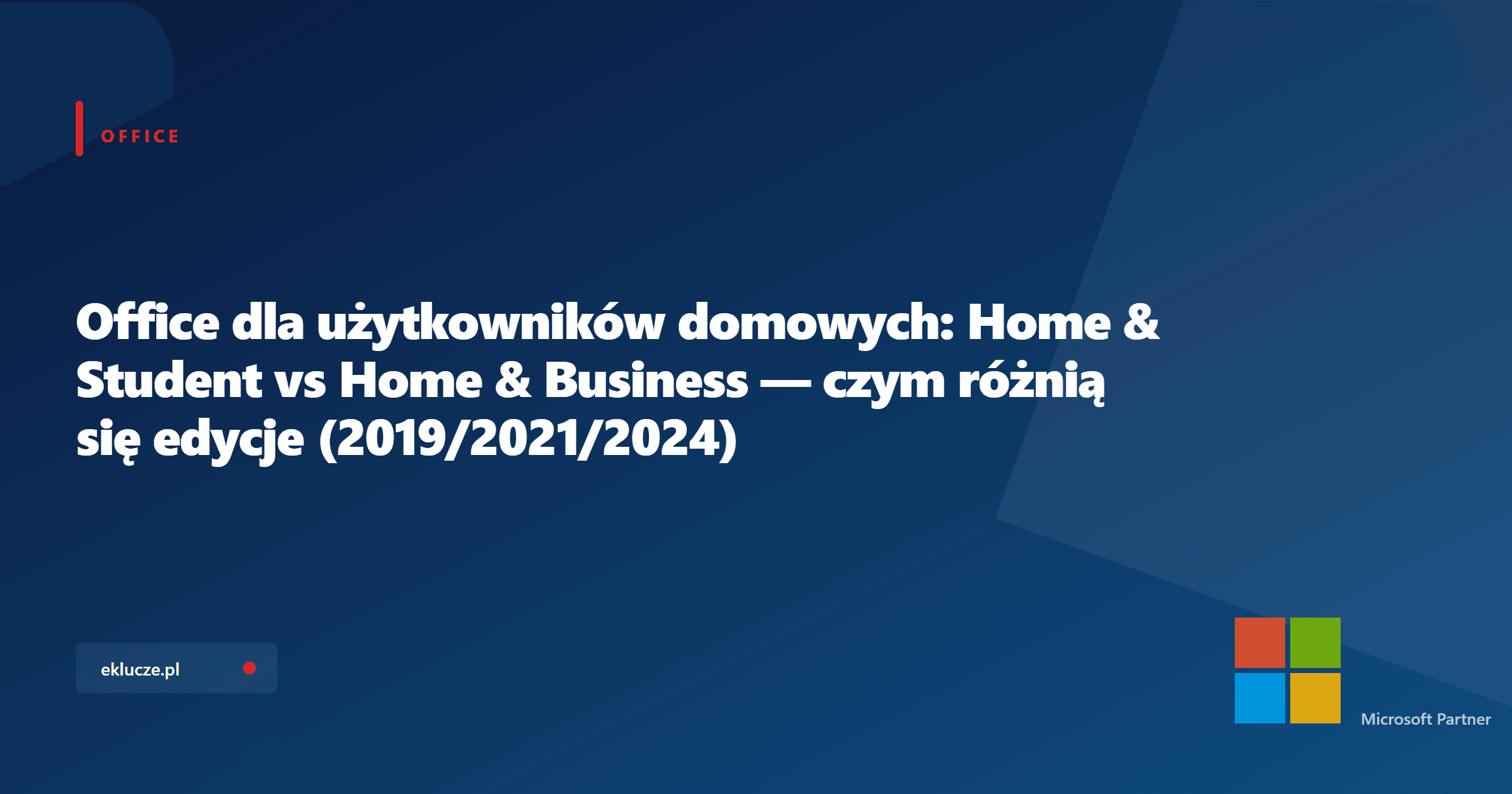 Office dla użytkowników domowych: Home & Student vs Home & Business — czym różnią się edycje (2019/2021/2024)