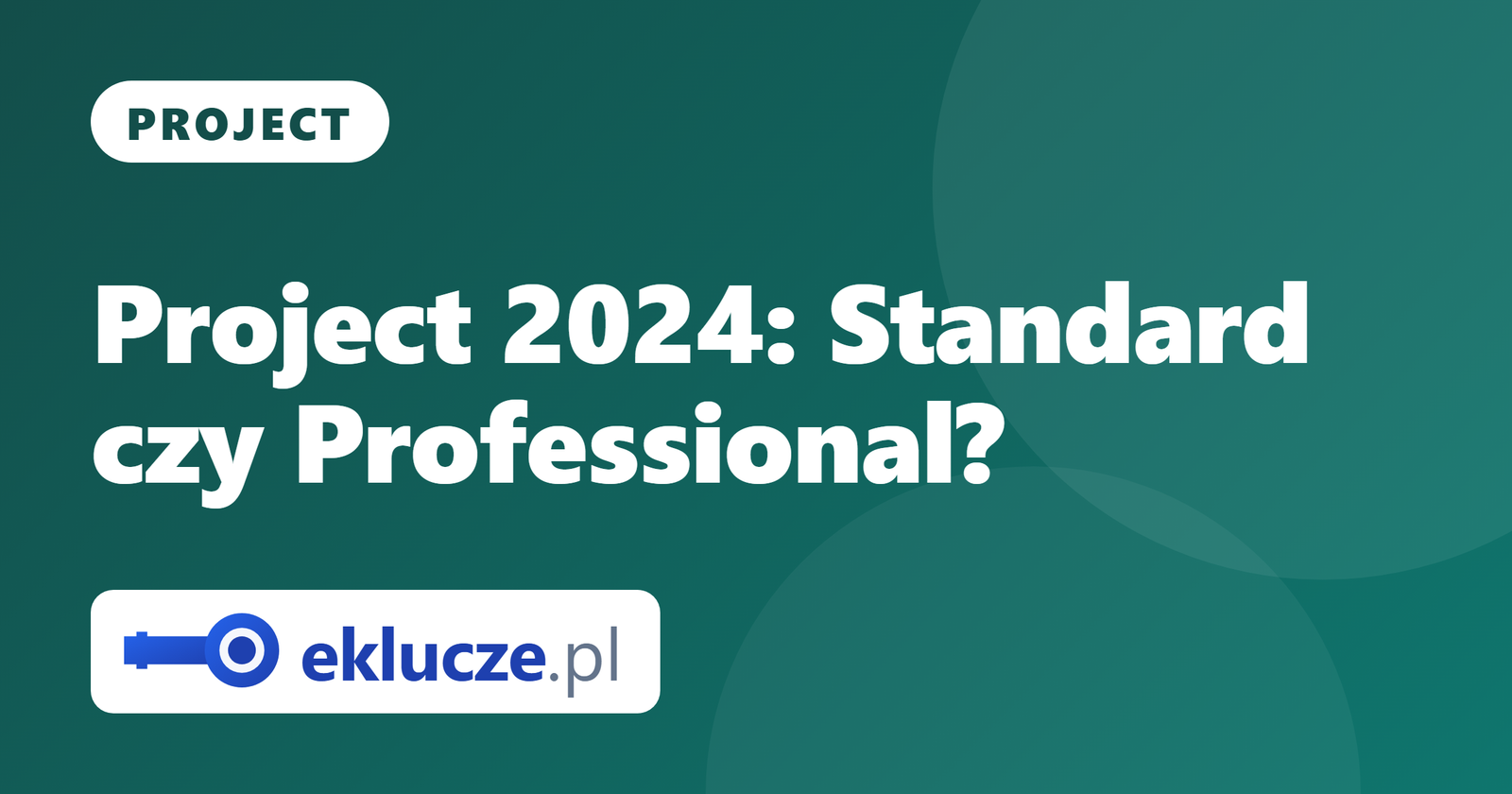 Microsoft Project 2024: Standard czy Professional? Który wybrać i jak kupić klucz
