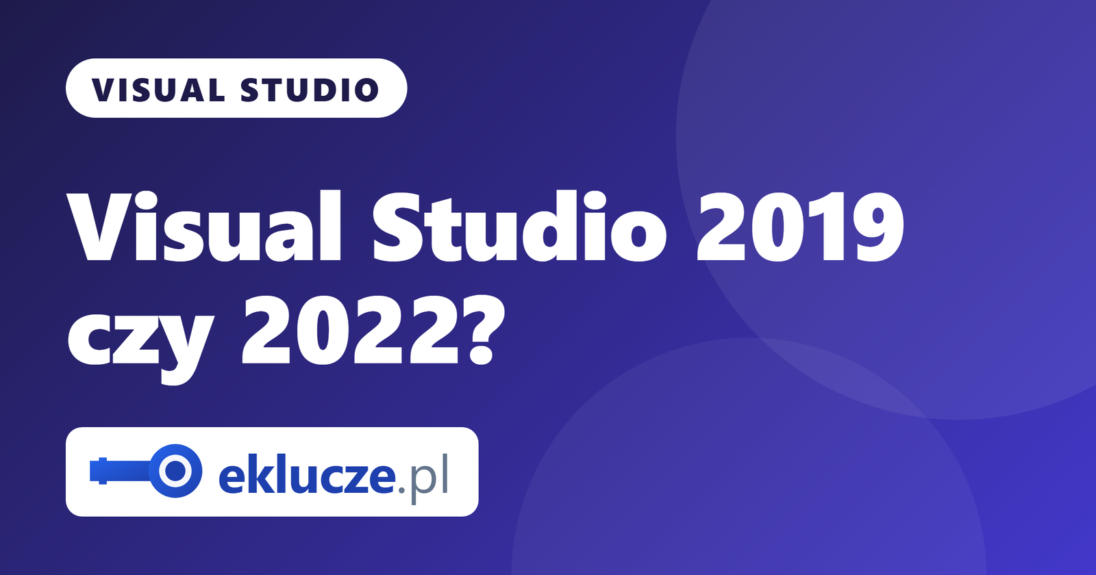 Visual Studio 2019 vs 2022: którą wersję kupić? Professional czy Enterprise, porównanie i wybór klucza