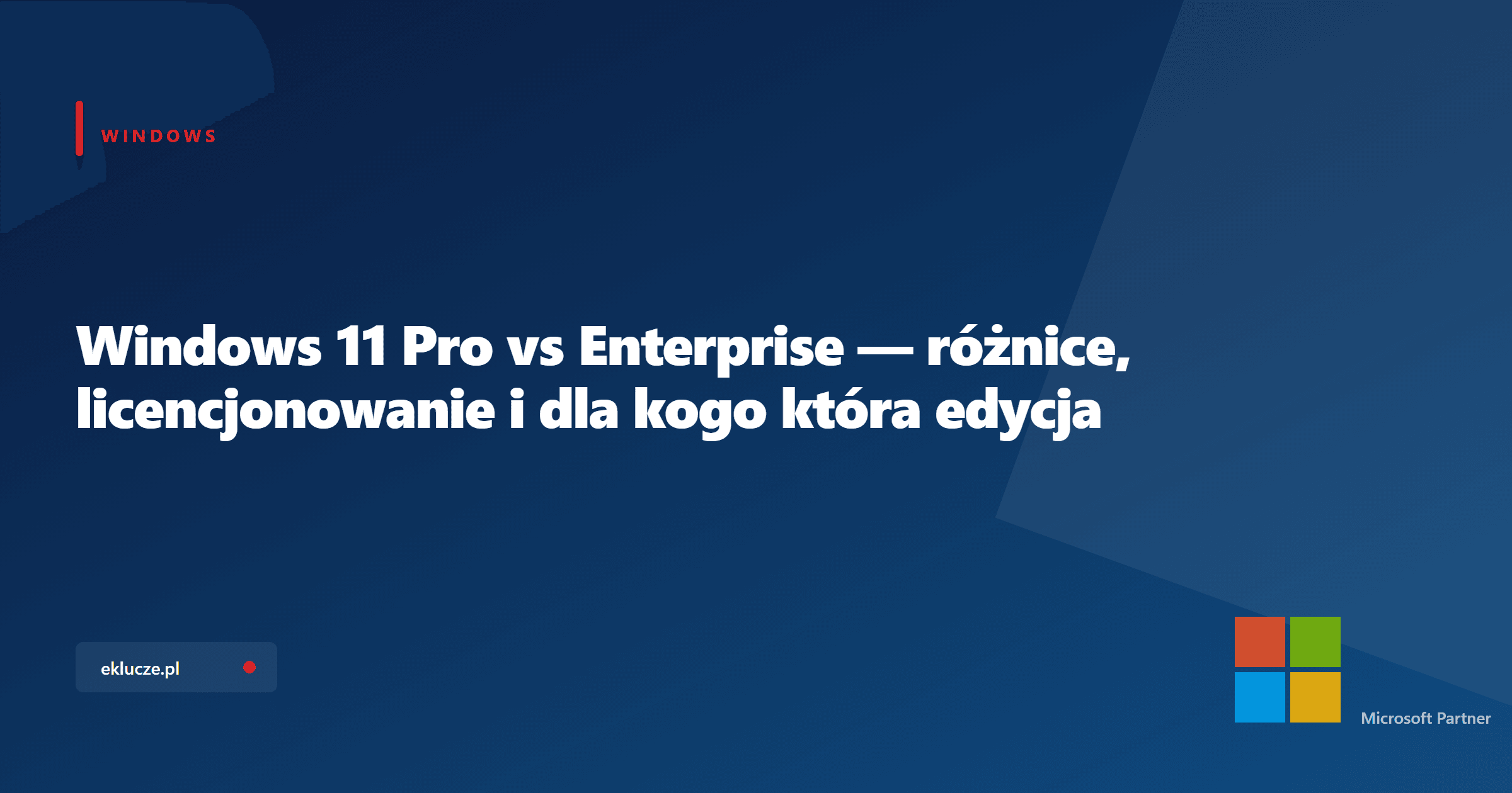 Windows 11 Pro vs Enterprise — różnice, licencjonowanie i dla kogo która edycja
