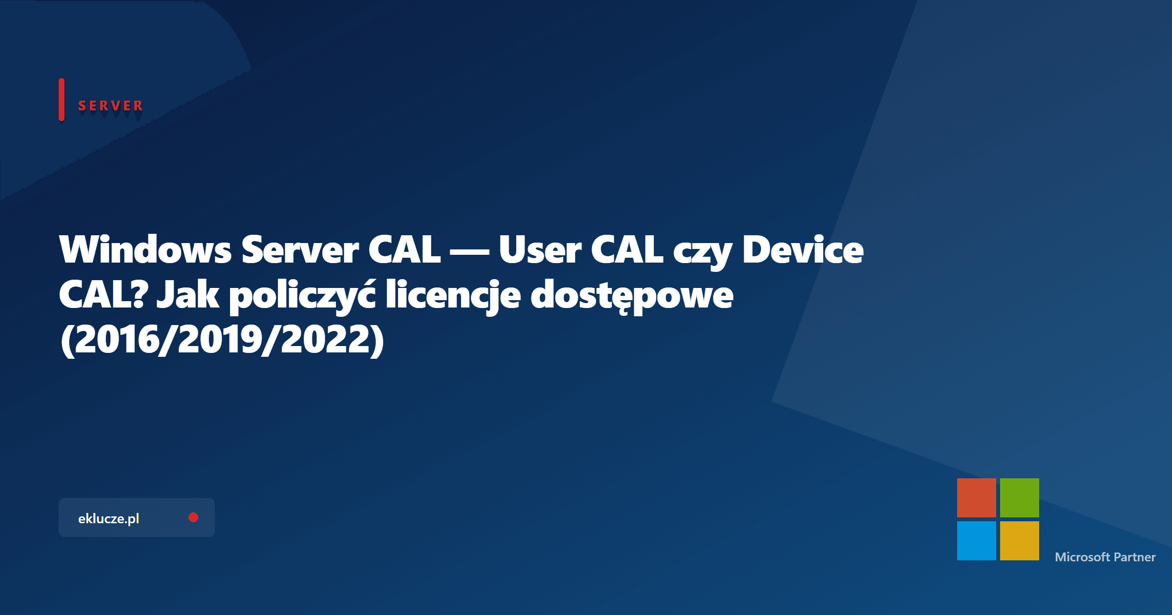 Windows Server CAL — User CAL czy Device CAL? Jak policzyć licencje dostępowe (2016/2019/2022)