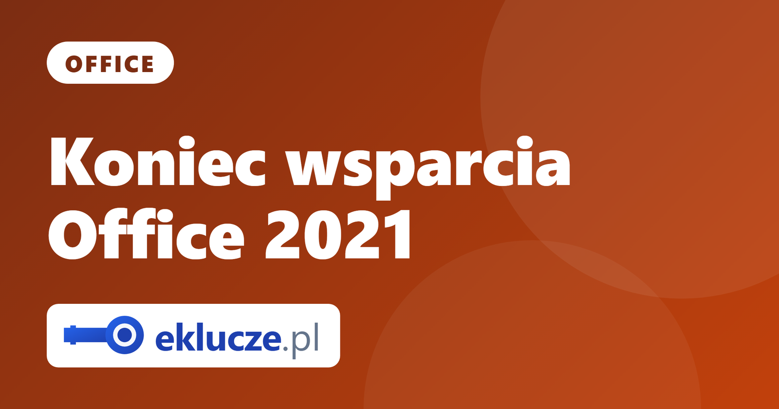Koniec wsparcia Office 2021 (13.10.2026): co to znaczy i co dalej